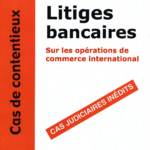 Litiges bancaires sur les opérations de commerce international